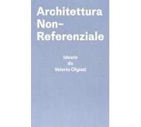 Architettura Non-referenziale: Ideato Da Valerio Olgiati - Scritto Da Markus Breitschmid