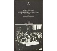 ARCHITETTURA ORGANICA. L'ARCHITETTURA DELLA DEMOCRAZIA - WRIGHT FRANK LLOYD,