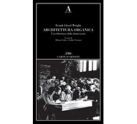 Architettura organica. L'architettura della democrazia - Wright Frank Lloyd