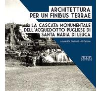 Architettura per un finibus terrae. La cascata monumentale dell'acquedotto pugliese di Santa Maria di Leuca