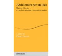 Architettura per un'idea. Mattei e Olivetti, tra welfare aziendale e innovazione sociale . Con HD DVD