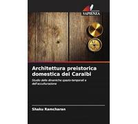 Architettura preistorica domestica dei Caraibi: Studio delle dinamiche spazio-temporali e dell'acculturazione