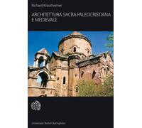 Architettura sacra paleocristiana e medievale e altri saggi su Rinasciment...