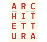Architettura. Saggio su storia, avanguardie e critica della ragion tecnica