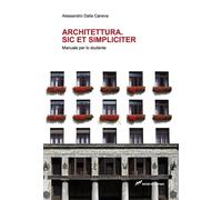 Architettura. Sic et simpliciter. Manuale per lo studente - Dalla Caneva A...