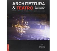 Architettura & teatro. Spazio, progetto e arti sceniche. Ediz. illustrata