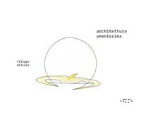 Architettura umanissima. Ediz. a colori