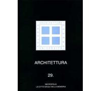 Architettura. Vol. 29: Necropolis. La città ideale della memoria.