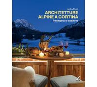 Architetture alpine a Cortina tra eleganza e tradizione. Ediz. italiana e inglese