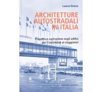 Architetture autostradali in Italia. Progetto e costruzione negli edifici per l'assistenza ai viaggiatori