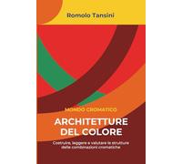 ARCHITETTURE DEL COLORE: Costruire, leggere e valutare le strutture delle combinazioni cromatiche.