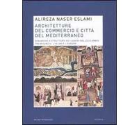 Architetture del commercio e città del Mediterraneo. Dinamiche e strutture dei luoghi dello scambio tra Bisanzio, l'Islam e l'Europa