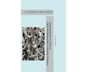 Architetture del confine: La persuasione e il caos in Carlo Michelstaedter e Antonio Moresco