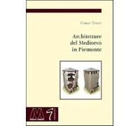 Architetture del Medioevo in Piemonte - Tosco Carlo