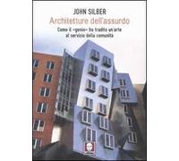 Architetture dell'assurdo. Come il «genio» ha tradito un'arte al servizio della comunità