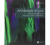 Architetture di luce. Il teatro architettura di Giancarlo Cauteruccio/Krypton