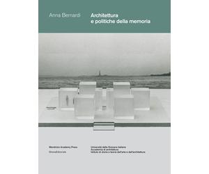 Architetture e politiche della memoria - [Silvana Editoriale]