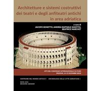 Architetture e sistemi costruttivi dei teatri e degli anfiteatri antichi in area adriatica. Atti del Convegno Internazionale di Studi (Padova, 14-15 Dicembre 2023)