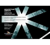 Architetture liberate- Liberated architecture. L'ex carcere storico di San Sebastiano a Sassari. Architettura e video-The historic prison of San Sebastiano in Sassari. Architecture and video