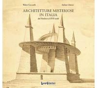Architetture misteriose in Italia. Dal Neolitico al XVII secolo