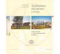 Architetture olivettiane a Ivrea. I luoghi del lavoro, i servizi socio assistenziali in fabbrica. Ediz. illustrata