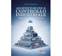 Architetture per il controllo industriale. Dispositivi, linguaggi e protocolli