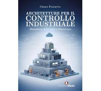 Architetture per il controllo industriale. Dispositivi, linguaggi e protocolli