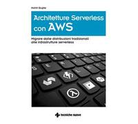 Architetture serverless con AWS. Migrare dalle distribuzioni tradizionali alle infrastrutture serverless