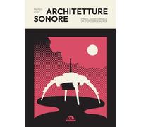 Architetture sonore. Spazio, suono e musica da Stonehenge al web