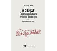 Architracce. L'intuizione dello spazio nell'uomo di montagna
