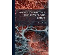 Archiv fÃ1/4r Anatomie und Physiologie, Band 6