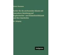 Archiv für die zeichnenden Künste mit besonderer Beziehung auf Kupferstecher- und Holzschneidekunst und ihre Geschichte: 16. Jahrgang