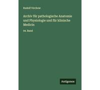 Archiv für pathologische Anatomie und Physiologie und für klinische Medicin: 94. Band