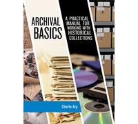 Archival Basics: A Practical Manual for Working with Historical Collections