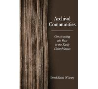 Archival Communities: Constructing the Past in the Early United States