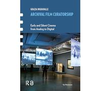 Archival Film Curatorship: Early and Silent Cinema from Analog to Digital