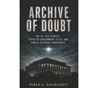 Archive of Doubt: MJ-12, UFO Secrecy, Disputed Government Files, and Public Distrust Conspiracy