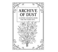 Archive of Dust: A Gothic Coloring Book-Macabre florals, haunted castles, and moonlit muses to color