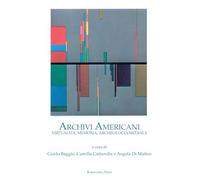 ARCHIVI AMERICANI: VIRTUALITÀ, MEMORIA, ARCHEOLOGIA MEDIALE