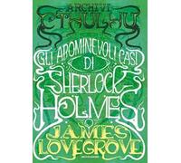 Archivi Cthulhu. Gli abominevoli casi di Sherlock Holmes