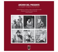 Archivi del presente. Un progetto fotografico sul territorio. Ediz. illust...