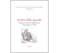 Archivi dello sguardo. Origini e momenti della pittura di paesaggio in Ita...