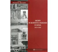 Archivi di Architetti e Ingegneri in Sicilia 1915-1945 - [Edizioni Caracol]