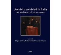 Archivi e archivisti in Italia tra Medioevo e età moderna