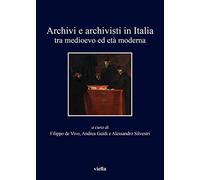 Archivi e archivisti in Italia tra Medioevo e età moderna