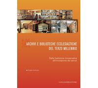 Archivi e biblioteche ecclesiastiche del terzo millennio. Dalla tradizione conservativa all'innovazione dei servizi