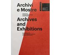Archivi e mostre. Atti del 3° Convegno internazionale archivi e mostre-Archives and exhibitions. Proceedings of the third international conference archives and exhibitions