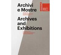 Archivi e mostre. Atti del primo Convegno internazionale archivi e mostre. Ediz. multilingue