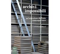 Archivi impossibili. Un'ossessione dell'arte contemporanea - 2017