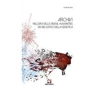 Archivi nell'era delle digital humanities dei big data e della genetica